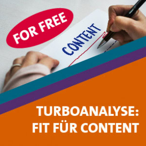 Turboanalyse "Fit für Content?" In nur einer Stunde Klarheit über den Status des eigenen Content Marketings gewinnen.